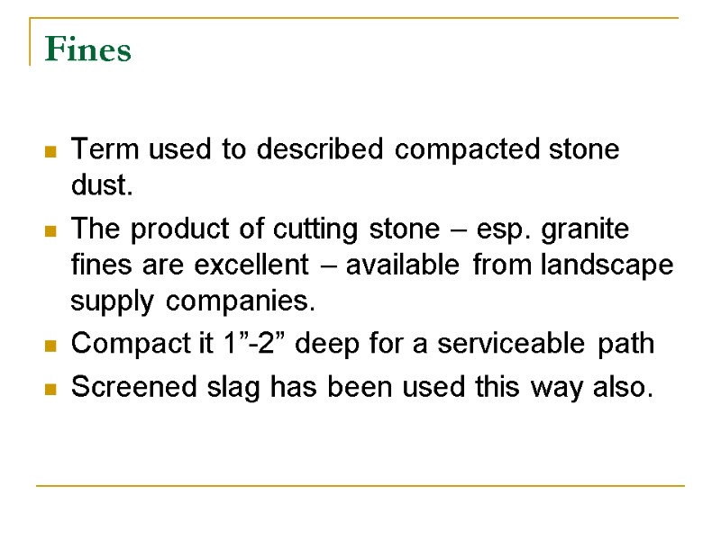 Fines   Term used to described compacted stone dust. The product of cutting